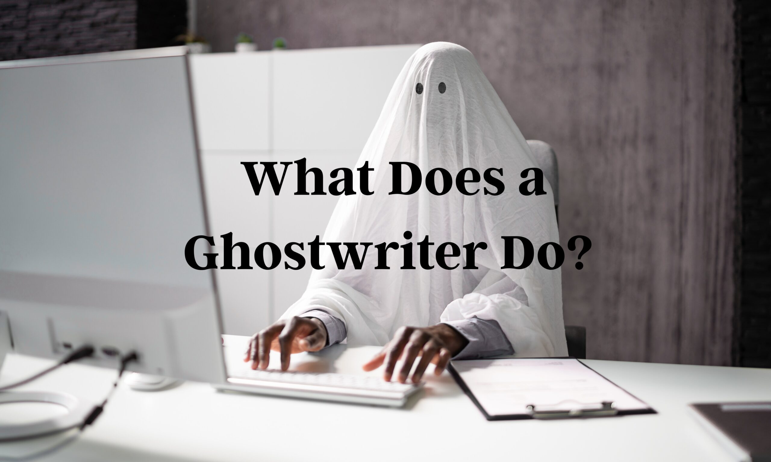 What Does a Ghostwriter Do? Everything You Need to Know”